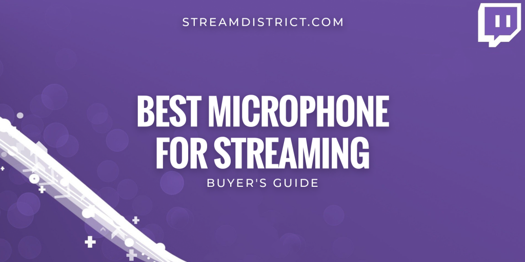 Best microphone for streaming in 2022 - Buyer's guide - Stream District