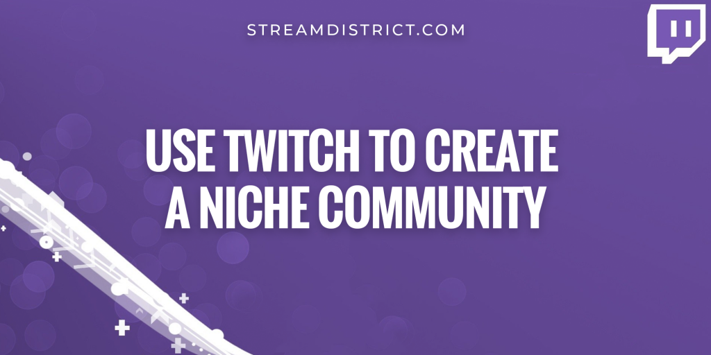 Use twitch to create a niche community