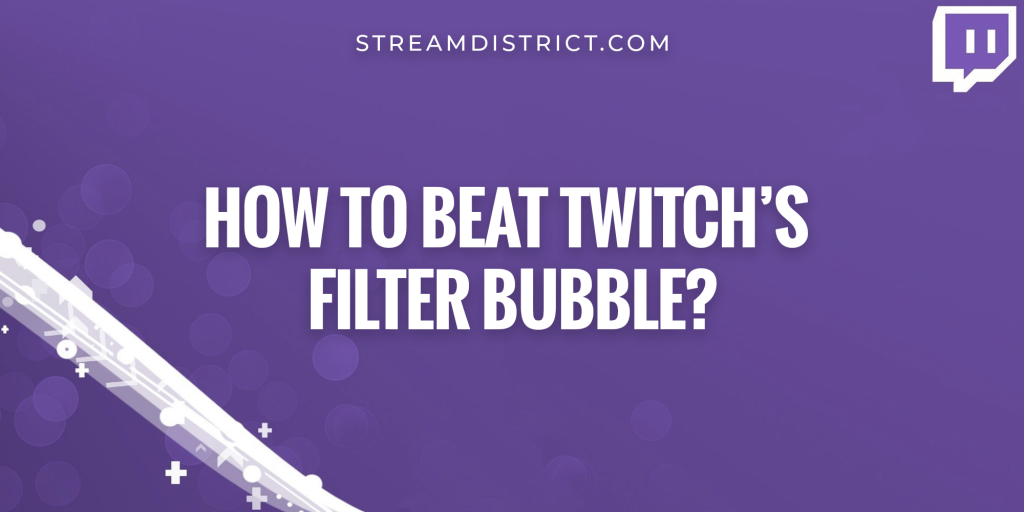 How to beat Twitch’s filter bubble?