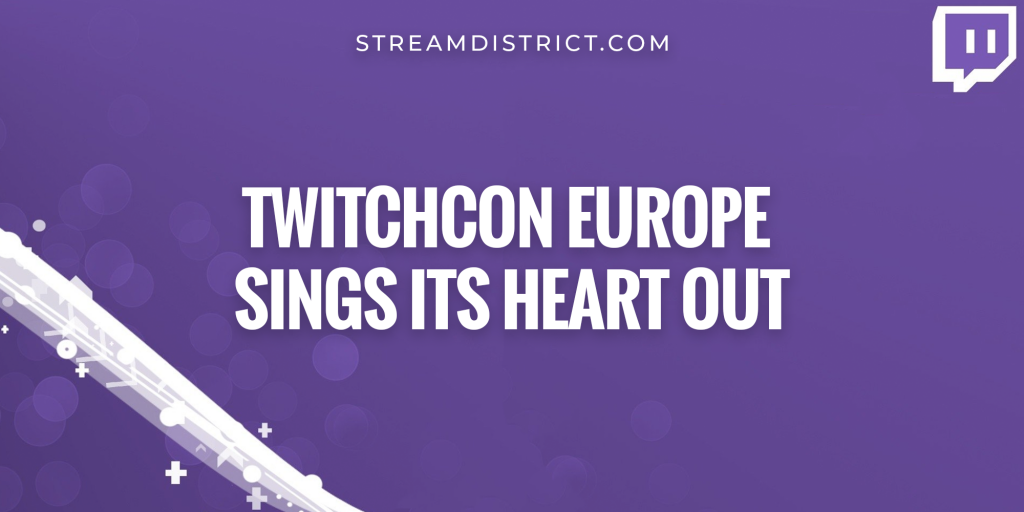 Twitchcon Europe sings its heart out