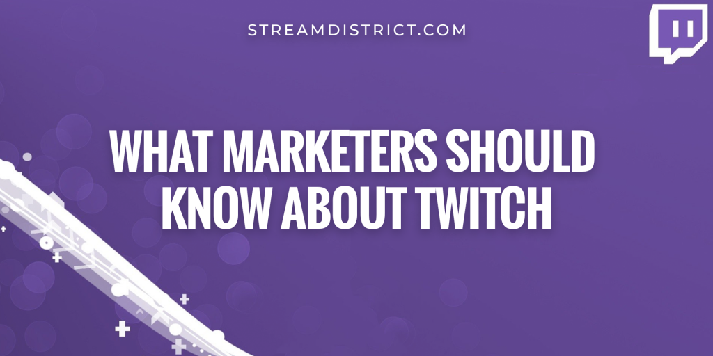 What marketers should know about Twitch