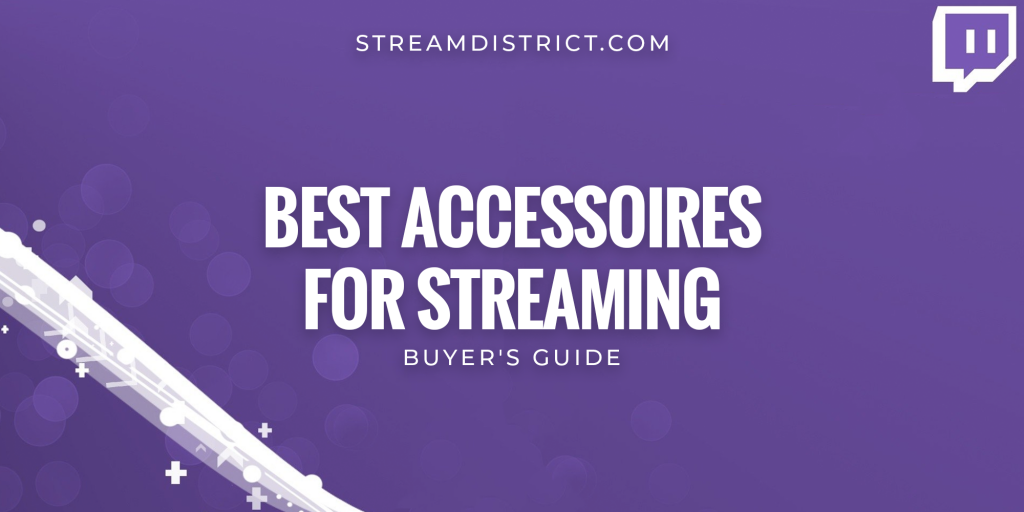Best accessories for streaming – Buyer’s guide